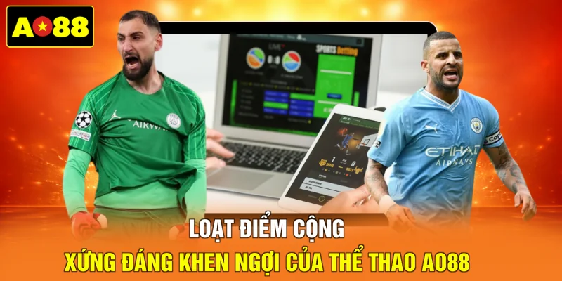Loạt điểm cộng xứng đáng khen ngợi của thể thao AO88